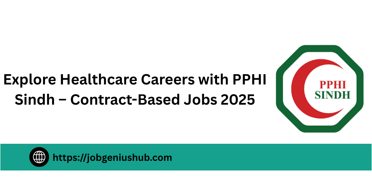 Explore Healthcare Careers with PPHI Sindh – Contract-Based Jobs 2025